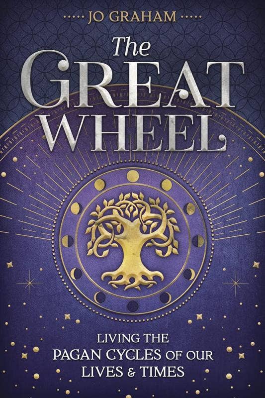 Great Wheel: Living the Pagan Cycles of Our Lives & Times